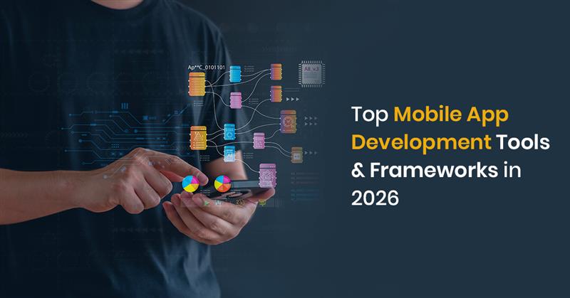 Top Mobile App Development Tools & Frameworks in 2026