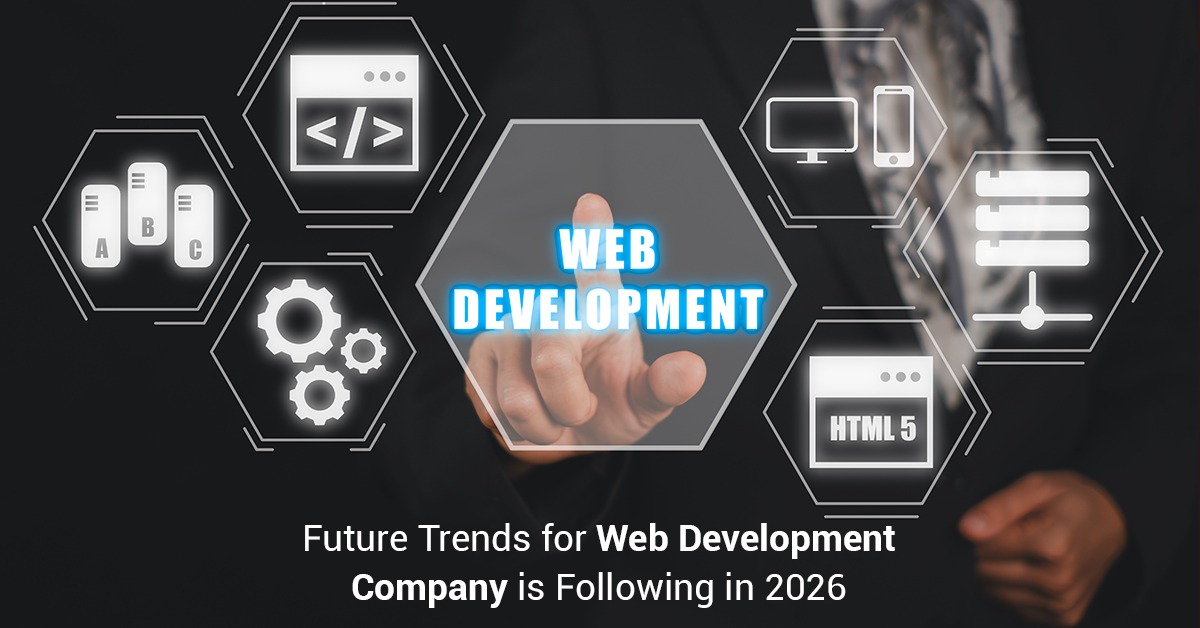 Future Trends for Web Development Company Is Following in 2026
